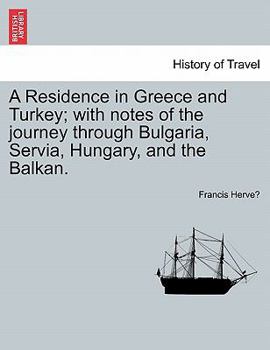 Paperback A Residence in Greece and Turkey; with notes of the journey through Bulgaria, Servia, Hungary, and the Balkan. Book