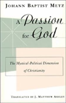 Paperback A Passion for God: The Mystical-Political Dimension of Christianity Book
