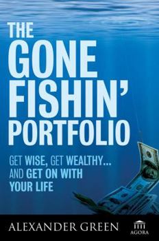 Hardcover The Gone Fishin' Portfolio: Get Wise, Get Wealthy--And Get on with Your Life Book