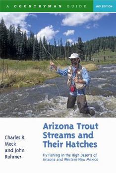 Paperback Arizona Trout Streams and Their Hatches: Fly Fishing in the High Deserts of Arizona and Western New Mexico Book