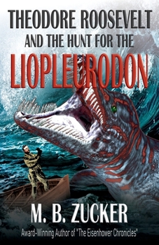 Paperback Theodore Roosevelt and the Hunt for the Liopleurodon Book