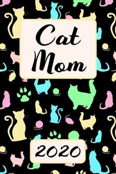 Cat Mom 2020: Monthly Weekly Daily Planner Cute Kitty Cats Planner Simple Dated Week Day Month Calendar 2020 Daily Agenda Schedule Organizer For School Family Work & Sports Space For Notes Goals 136 S