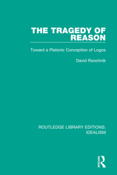 Hardcover The Tragedy of Reason: Toward a Platonic Conception of Logos Book