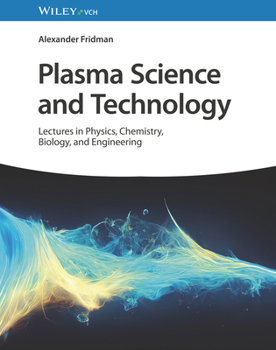 Hardcover Plasma Science and Technology: Lectures in Physics, Chemistry, Biology, and Engineering Book