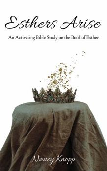 Paperback Esthers Arise: An Activating Bible Study on the Book of Esther Book