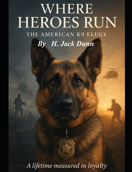 Where Heroes Run: The American K9 Elegy