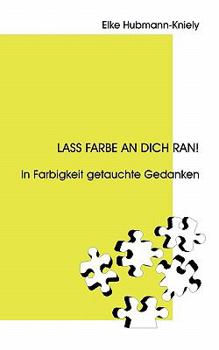 Paperback Lass Farbe an Dich ran!: In Farbigkeit getauchte Gedanken [German] Book