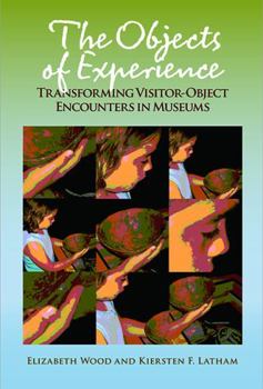 Paperback The Objects of Experience: Transforming Visitor-Object Encounters in Museums Book