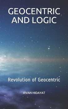 Paperback Geocentric and Logic: Revolution of Geocentric Book