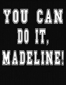 Paperback You Can Do It, Madeline!: College Ruled Notebook Journal for Madeline Book