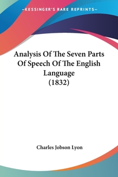 Paperback Analysis Of The Seven Parts Of Speech Of The English Language (1832) Book