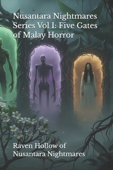 Nusantara Nightmares: Five Gates of Malay Horror: An Anthology of Ancient Spirits, Forbidden Rituals, and the Dark Heart of the Jungle