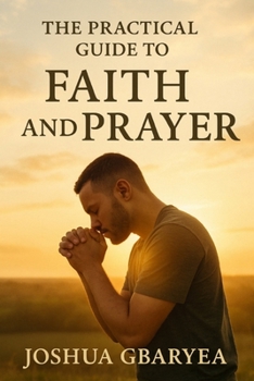 Paperback The Practical Guide to Faith and Prayer Book