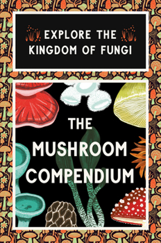 Cards The Mushroom Compendium: Explore the Kingdom of Fungi Book