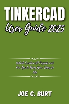 Paperback Tinkercad User Guide 2025: Unlock Creative 3D Projects and Pro Tips to Bring Your Ideas to Life Book