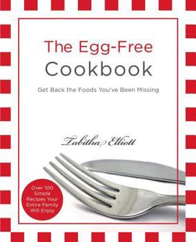 Paperback The Egg-Free Cookbook: Get Back the Foods You've Been Missing Book