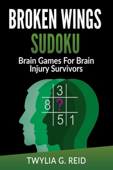 Paperback Broken Wings Sudoku: Brain Games For Brain Injury Survivors Book