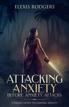 Paperback Attacking Anxiety Before Anxiety Attacks: A Pocket Guide to Calming Anxiety Book