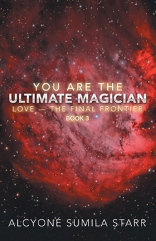 Paperback You Are the Ultimate Magician: Love - the Final Frontier Book