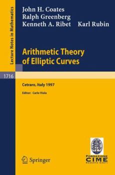 Paperback Arithmetic Theory of Elliptic Curves: Lectures Given at the 3rd Session of the Centro Internazionale Matematico Estivo (C.I.M.E.)Held in Cetaro, Italy Book