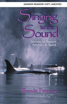 Hardcover Singing to the Sound: Visions of Nature, Animals and Spirit Book