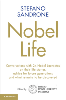 Hardcover Nobel Life: Conversations with 24 Nobel Laureates on Their Life Stories, Advice for Future Generations and What Remains to Be Disc Book