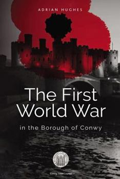 Paperback The First World War - In the Borough of Conwy Book