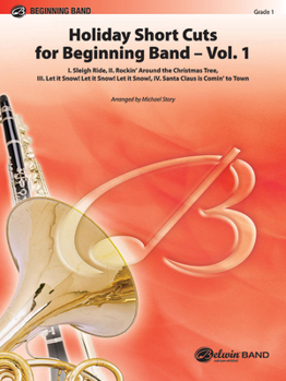 Holiday Short Cuts for Beginning Band -- Vol. 1: I. Sleigh Ride, II. Rockin' Around the Christmas Tree, III. Let It Snow! Let It Snow! Let It Snow!, I