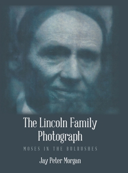 The Lincoln Family Photograph: Moses in the Bulrushes