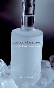 Hardcover Vodka Classified: A Vodka Lover's Companion Book