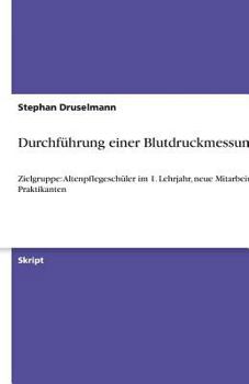 Paperback Durchführung einer Blutdruckmessung: Zielgruppe: Altenpflegeschüler im 1. Lehrjahr, neue Mitarbeiter, Praktikanten [German] Book
