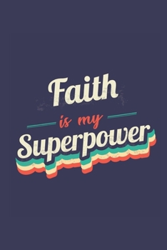 Faith Is My Superpower: A 6x9 Inch Softcover Diary Notebook With 110 Blank Lined Pages. Funny Vintage Faith Journal to write in. Faith Gift and SuperPower Retro Design Slogan