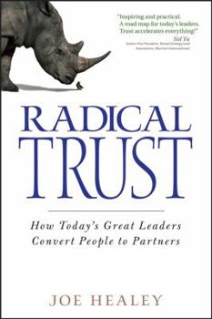 Hardcover Radical Trust: How Today's Great Leaders Convert People to Partners Book