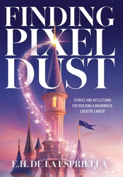 Hardcover Finding Pixel Dust: Stories and Reflections for Building a Meaningful Creative Career Book