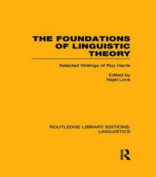 Paperback The Foundations of Linguistic Theory (RLE Linguistics B: Grammar): Selected Writings of Roy Harris Book