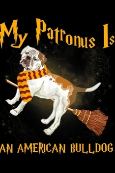 My patronus is American bulldog: My patronus is American bulldog - American bulldog Dog Gift Journal/Notebook Blank Lined Ruled 6x9 100 Pages