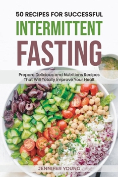 Paperback 50 Recipes for Successful Intermittent Fasting: Prepare Delicious and Nutritious Recipes That Will Totally Improve Your Health Book