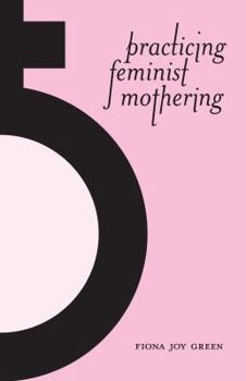 Paperback Practicing Feminist Mothering Book