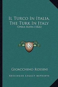 Paperback Il Turco In Italia, The Turk In Italy: Opera Buffa (1826) [Italian] Book