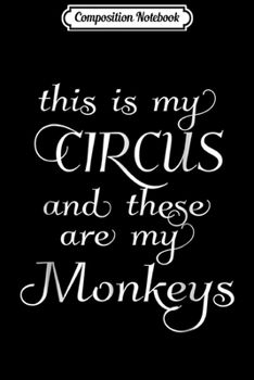 Composition Notebook: This is My Circus and These are My Monkeys - Funny Journal/Notebook Blank Lined Ruled 6x9 100 Pages