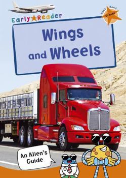 Paperback Wings and Wheels: (Orange Non-fiction Early Reader) (An Alien's Guide (Non-fiction Early Reader)) Book