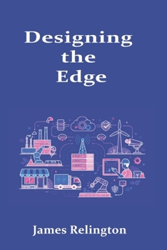 Paperback Designing the Edge: Infrastructure, Connectivity, and Resilience for Modern Distributed Systems Book