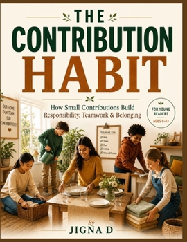 Paperback THE CONTRIBUTION HABIT: How Small Contributions Build Responsibility, Teamwork & Belonging Book