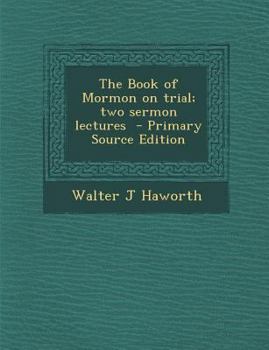 Paperback The Book of Mormon on Trial; Two Sermon Lectures - Primary Source Edition Book