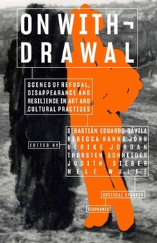 Paperback On Withdrawal--Scenes of Refusal, Disappearance, and Resilience in Art and Cultural Practices Book
