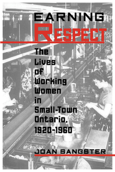 Paperback Earning Respect: The Lives of Working Women in Small Town Ontario, 1920-1960 Book