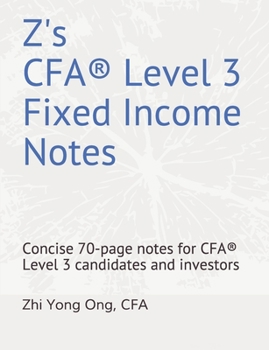 Paperback Z's CFA(R) Level 3 Fixed Income Notes: Concise 70-page notes for CFA(R) Level 3 candidates and investors Book