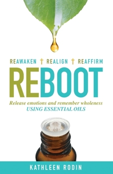 Paperback Reboot: Release Emotions and Remember Wholeness Using Essential Oils Book