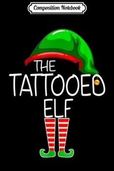Composition Notebook: I'm The Tattooed Elf Funny Group Matching Family Xmas Gift Journal/Notebook Blank Lined Ruled 6x9 100 Pages