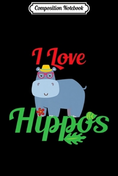 Composition Notebook: I Love Hippos Cute Hippo With Hat And Glasses Animal Premium  Journal/Notebook Blank Lined Ruled 6x9 100 Pages